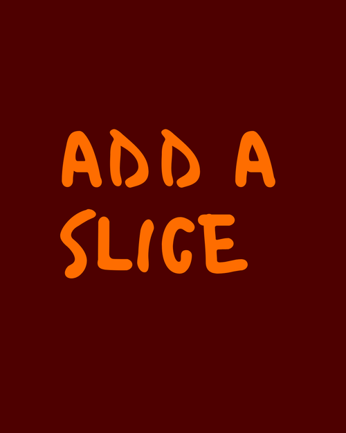 Add a Slice